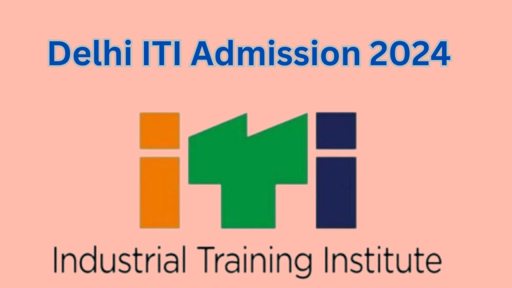 Delhi ITI Admission 2024 Application Form, Eligibility, Selection Procedure 99EntranceExam